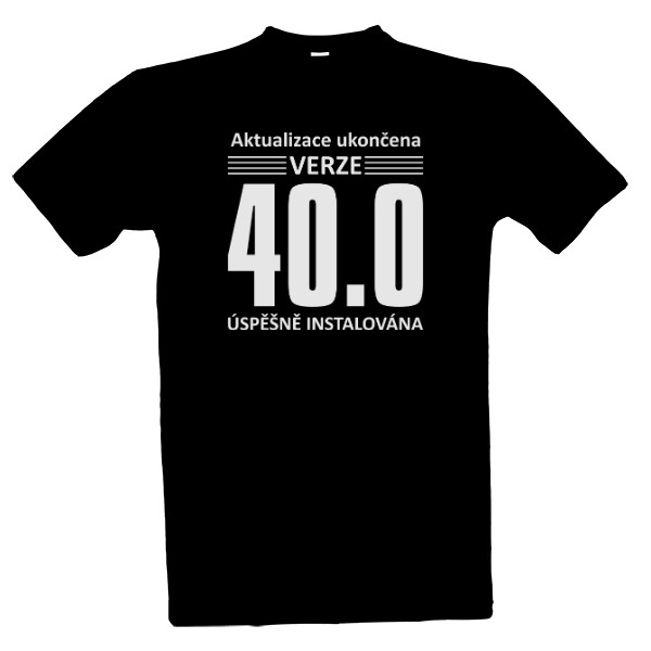 Tričko s potiskem Aktualizace ukončena - Verze 40.0 let