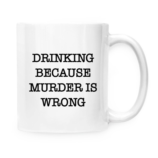 Drinking because murder is wrong