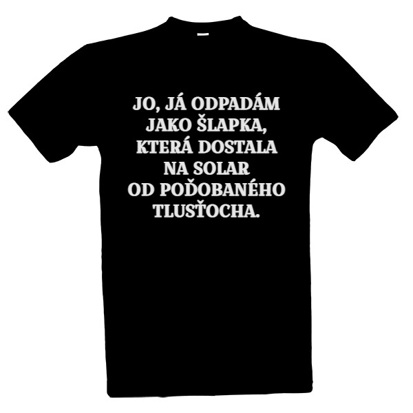Tričko s potiskem Jo, já odpadám jako šlapka