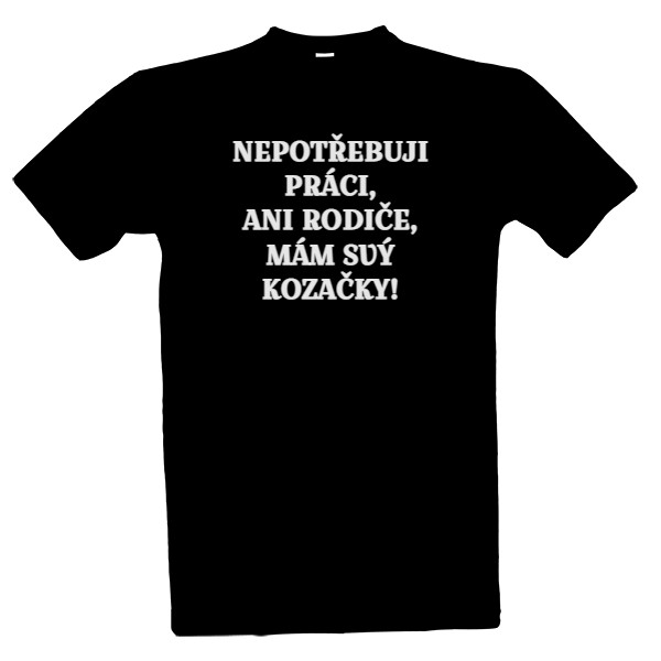 Tričko s potiskem Nepotřebuji práci, ani rodiče, mám svý kozačky!